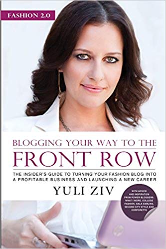 Fashion 2.0:  Blogging Your Way to The Front Row- The Insider&#39;s Guide to Turning Your Fashion Blog into a Profitable Business and Launching a New Career, Vol. 1